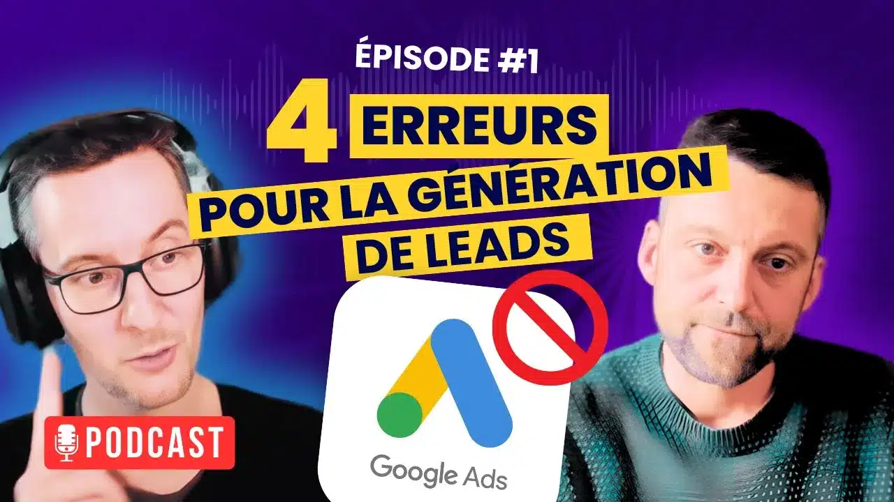 📹 Génération de Leads avec Google Ads : 4 erreurs majeures à ne pas commettre 