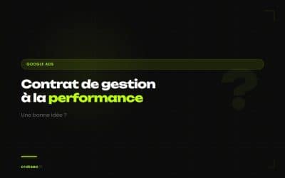 Un contrat de gestion Google Ads à la performance : une bonne idée ?