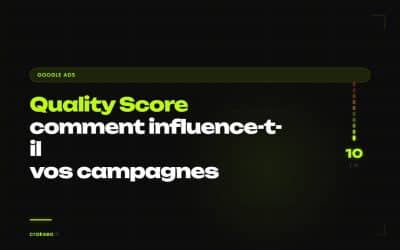 Qu&rsquo;est ce que le Quality Score sur Google Ads : comment influence t-il vos campagnes ?
