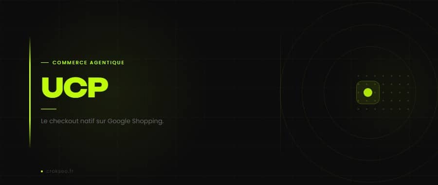 UCP — Universal Checkout Protocol sur Google Shopping
