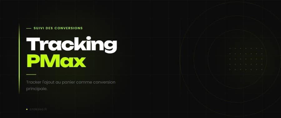 Tracking conversions PMax — Suivi des conversions primaires et secondaires Google Ads
